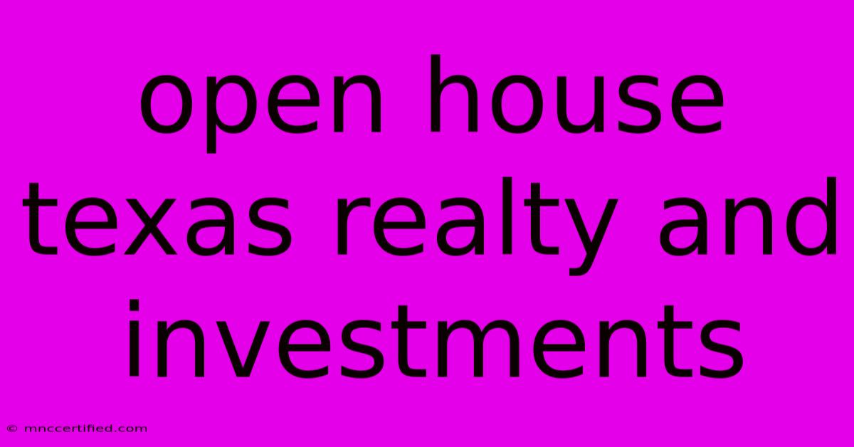 Open House Texas Realty And Investments