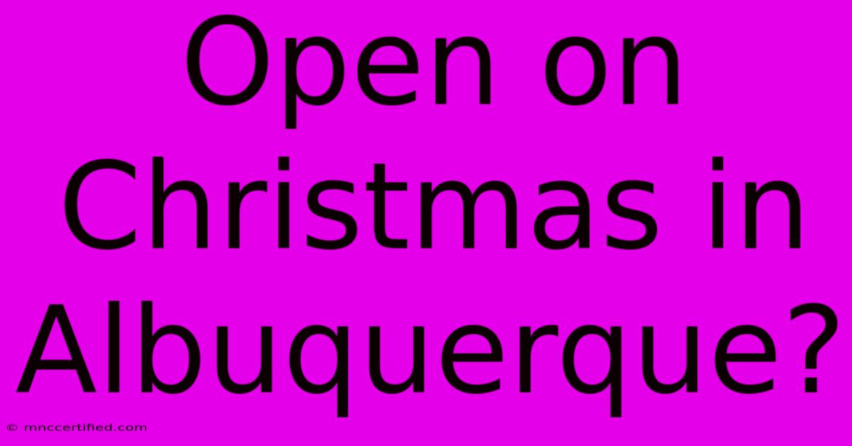 Open On Christmas In Albuquerque?