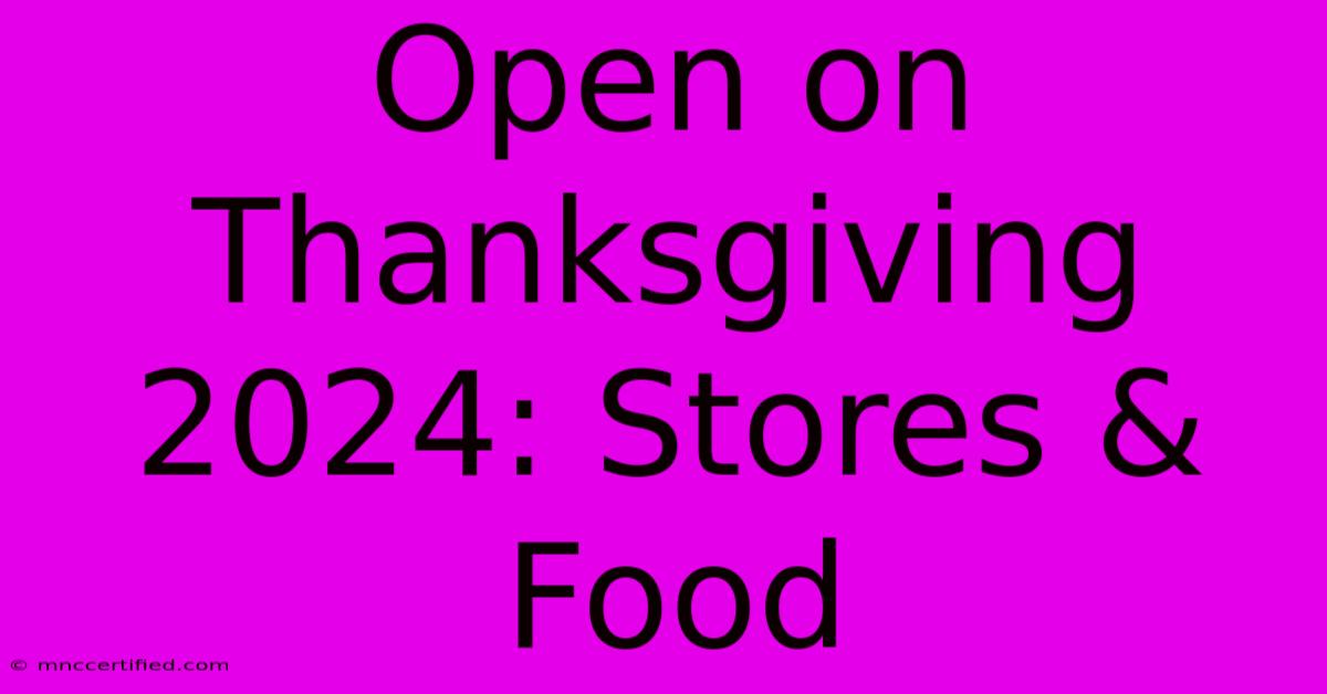 Open On Thanksgiving 2024: Stores & Food