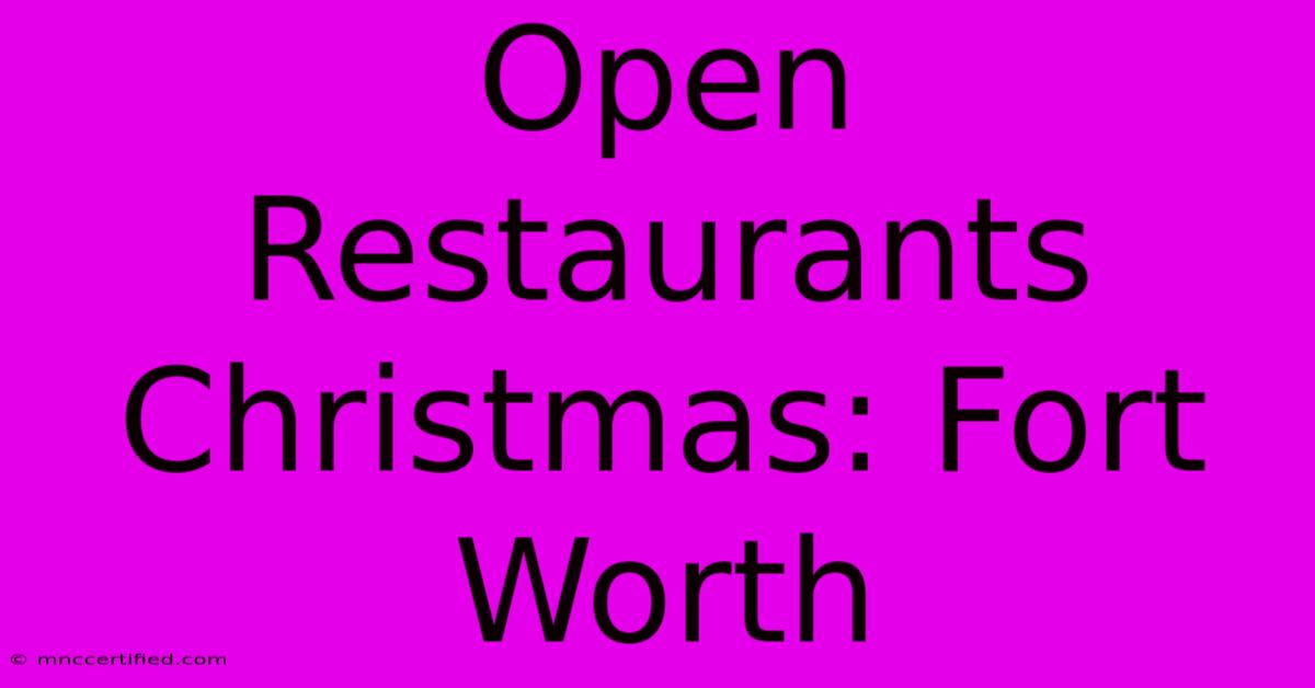 Open Restaurants Christmas: Fort Worth