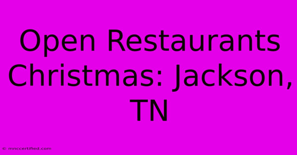 Open Restaurants Christmas: Jackson, TN