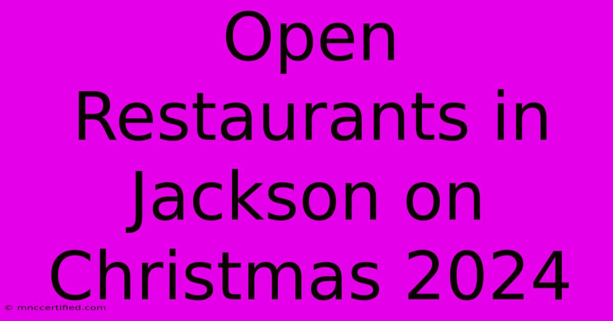 Open Restaurants In Jackson On Christmas 2024