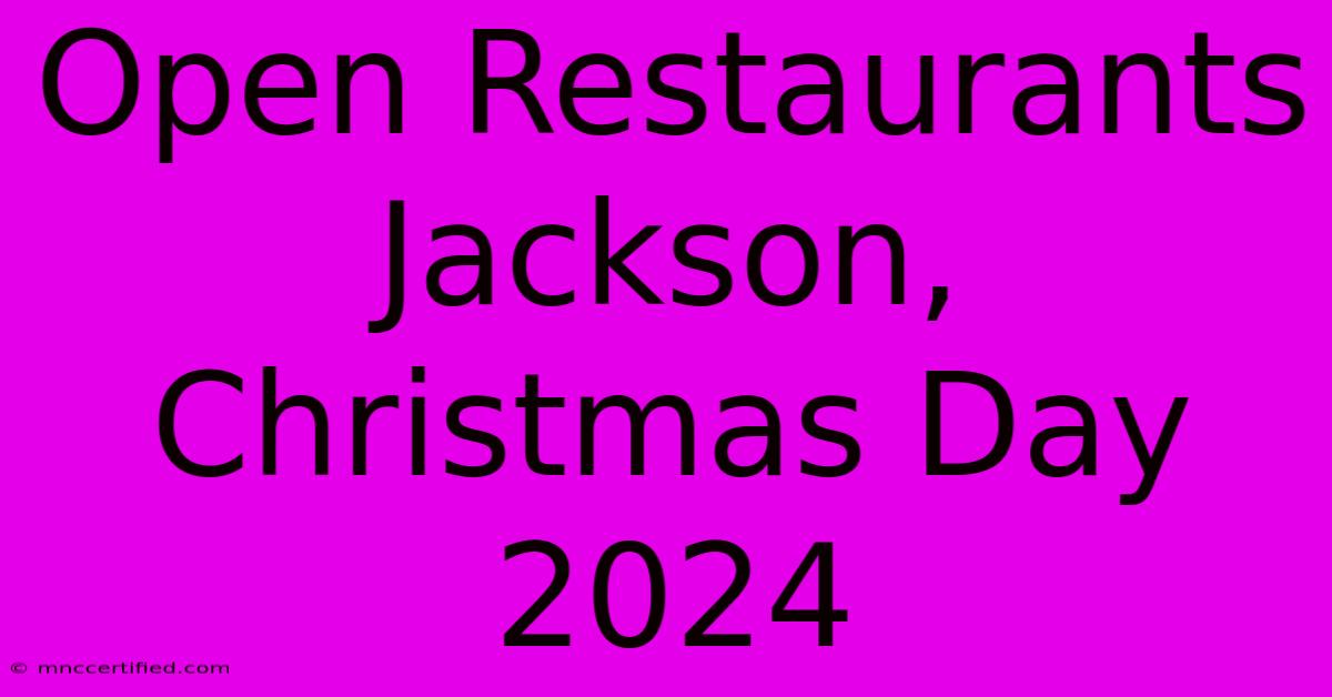 Open Restaurants Jackson, Christmas Day 2024