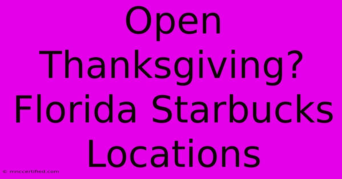 Open Thanksgiving? Florida Starbucks Locations