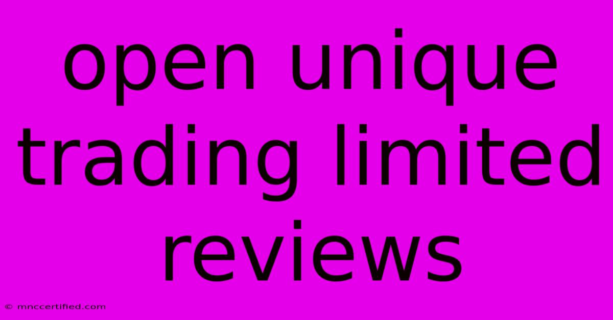 Open Unique Trading Limited Reviews