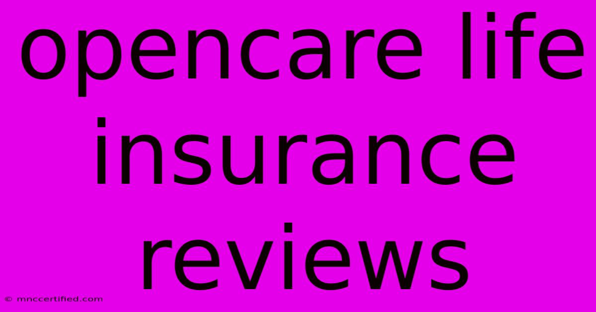 Opencare Life Insurance Reviews