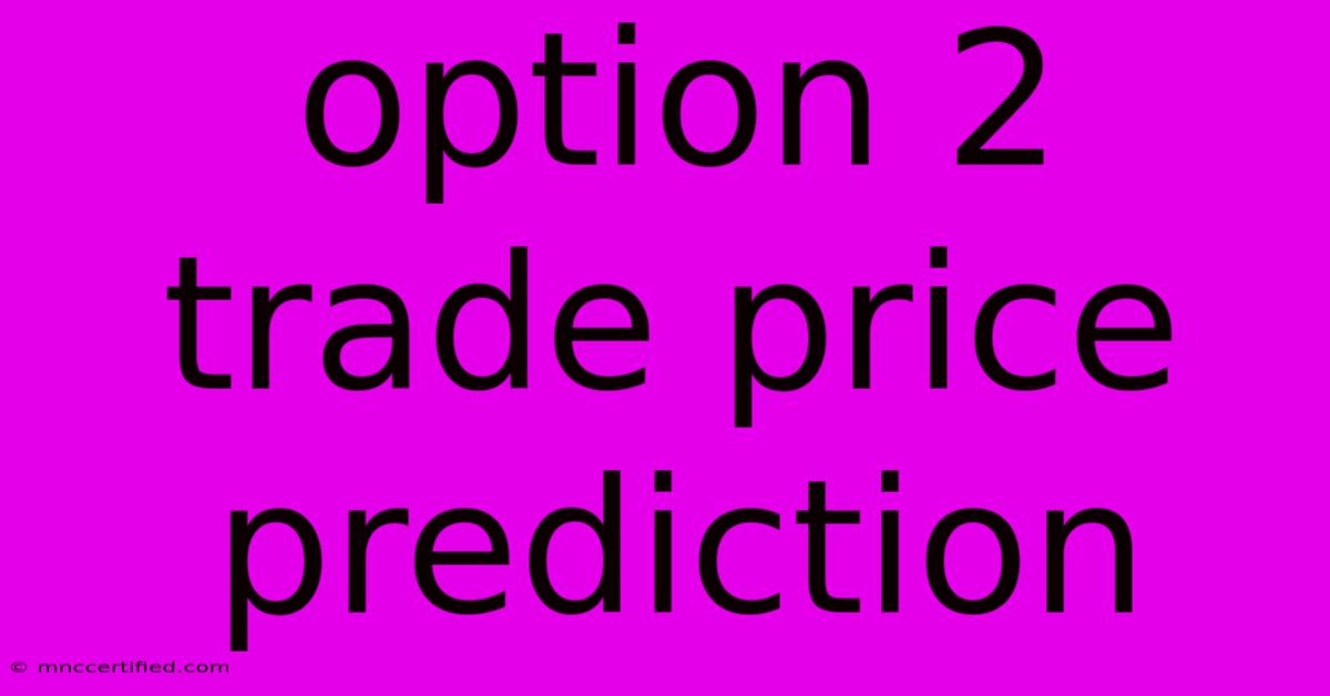 Option 2 Trade Price Prediction