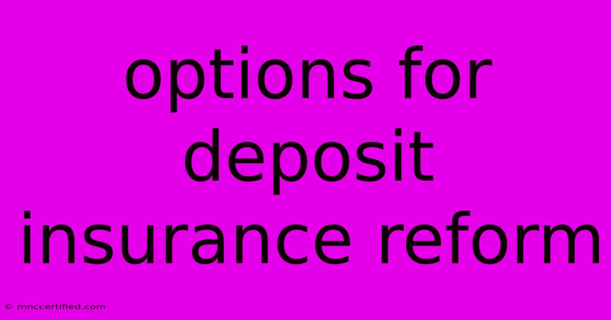 Options For Deposit Insurance Reform