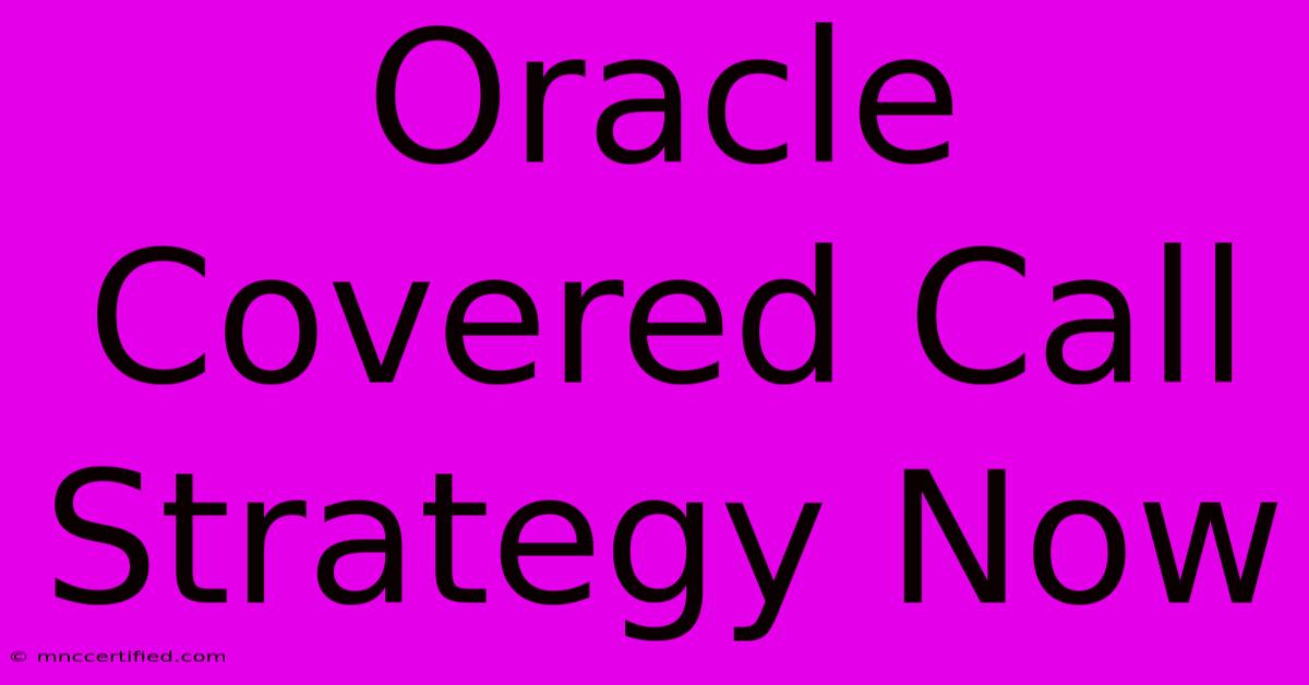 Oracle Covered Call Strategy Now