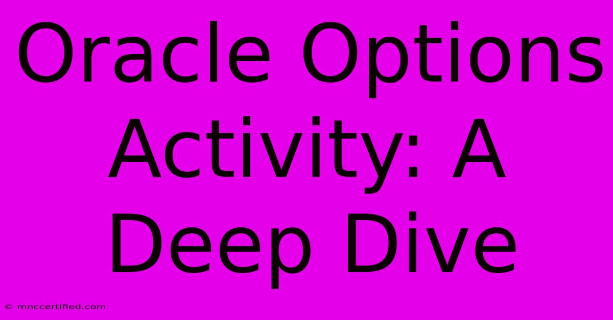 Oracle Options Activity: A Deep Dive