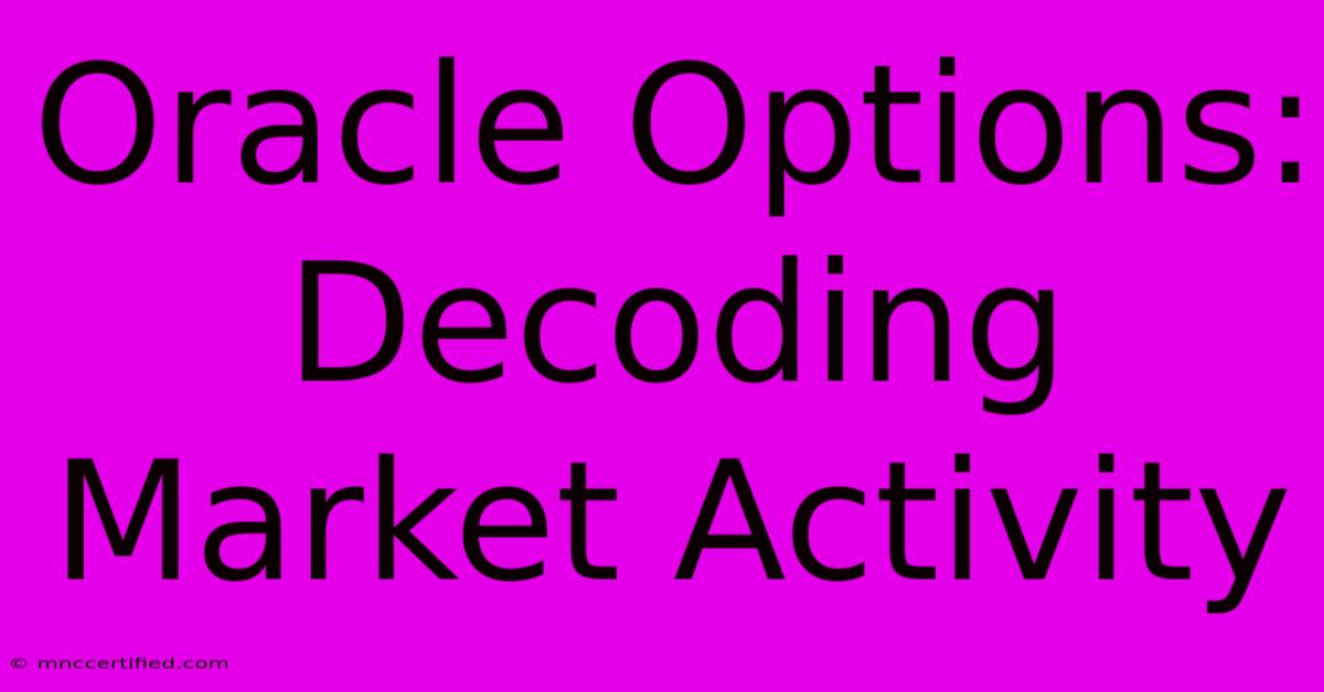 Oracle Options: Decoding Market Activity