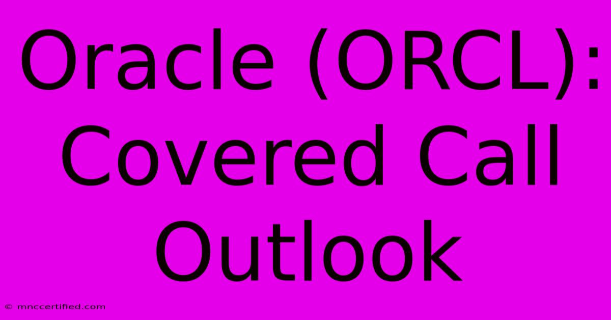 Oracle (ORCL): Covered Call Outlook