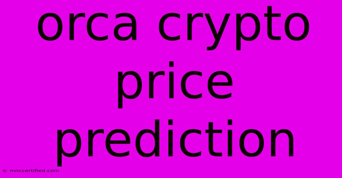 Orca Crypto Price Prediction