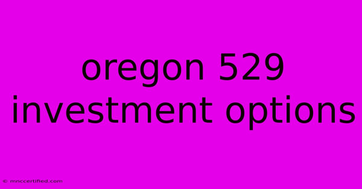 Oregon 529 Investment Options