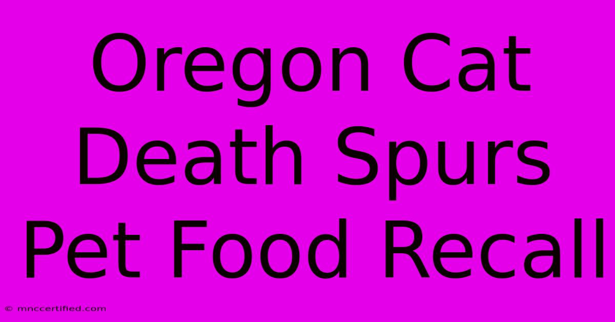 Oregon Cat Death Spurs Pet Food Recall