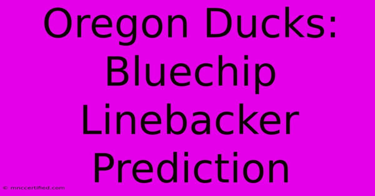 Oregon Ducks: Bluechip Linebacker Prediction