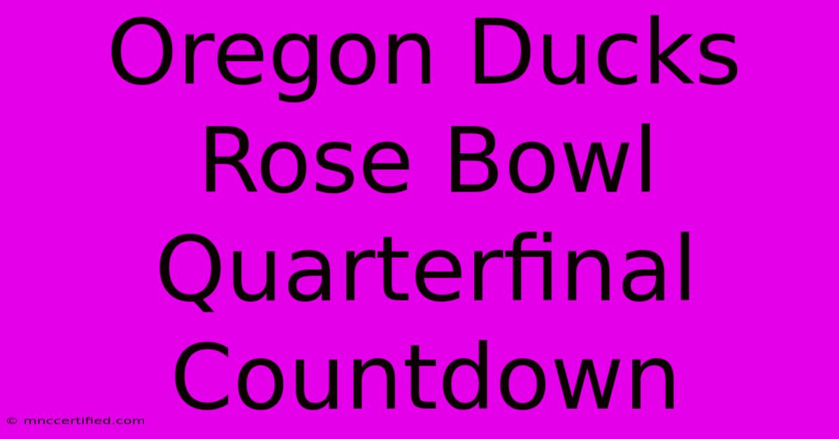 Oregon Ducks Rose Bowl Quarterfinal Countdown