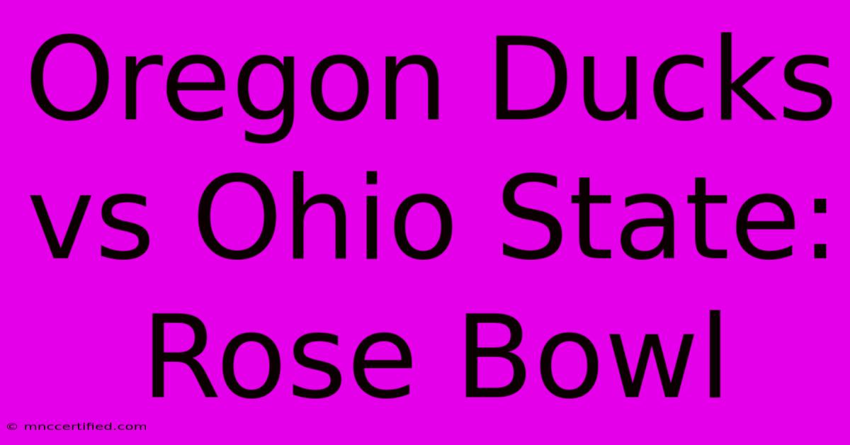 Oregon Ducks Vs Ohio State: Rose Bowl