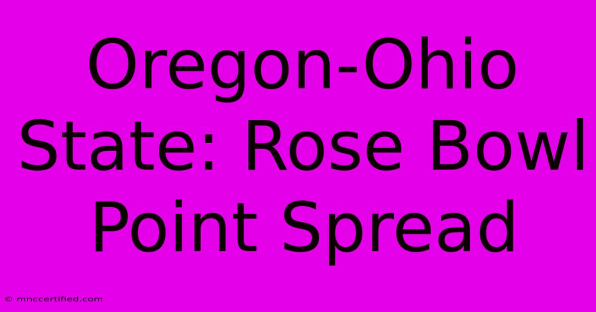 Oregon-Ohio State: Rose Bowl Point Spread