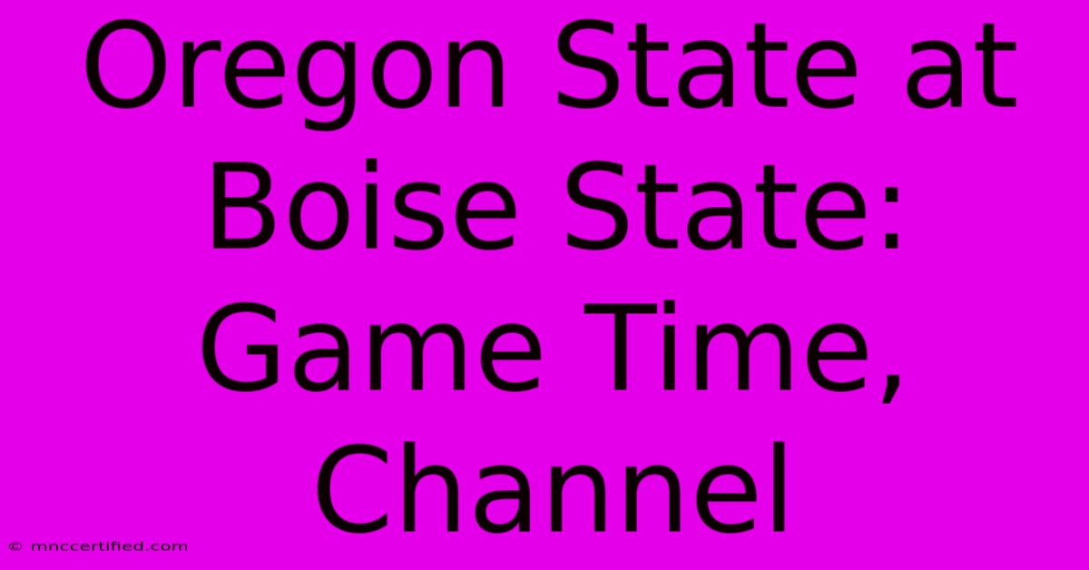 Oregon State At Boise State: Game Time, Channel