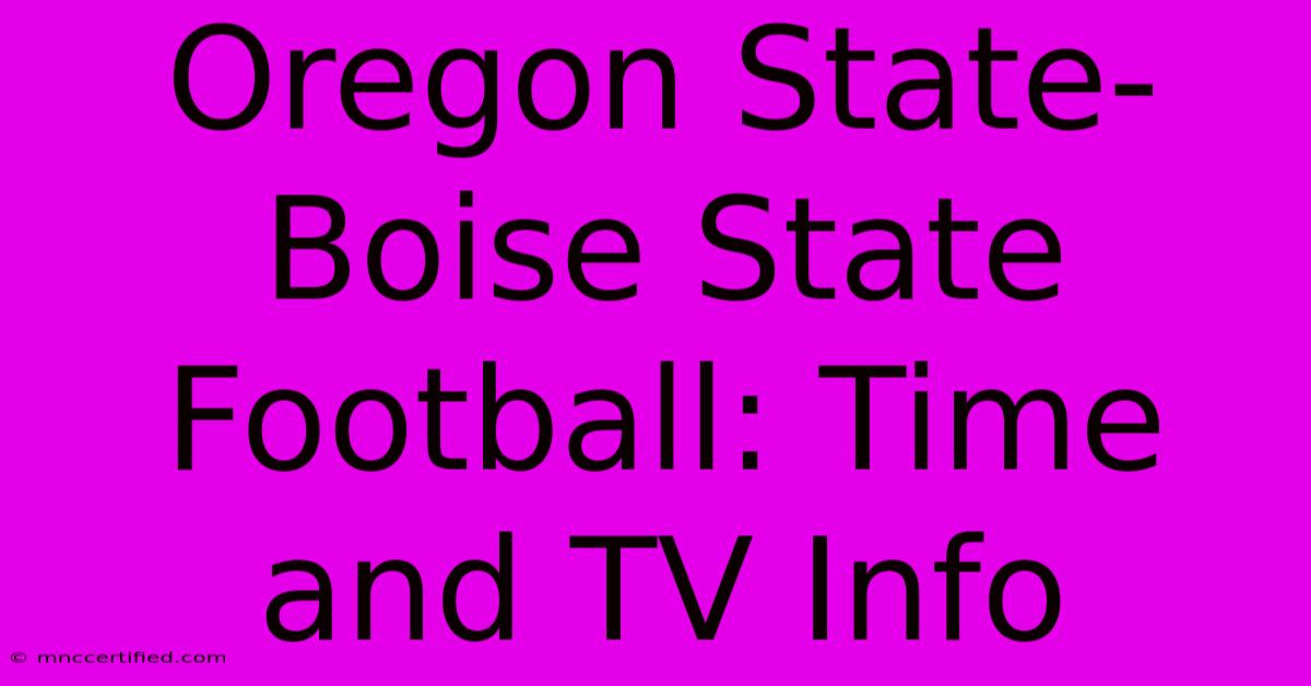 Oregon State-Boise State Football: Time And TV Info