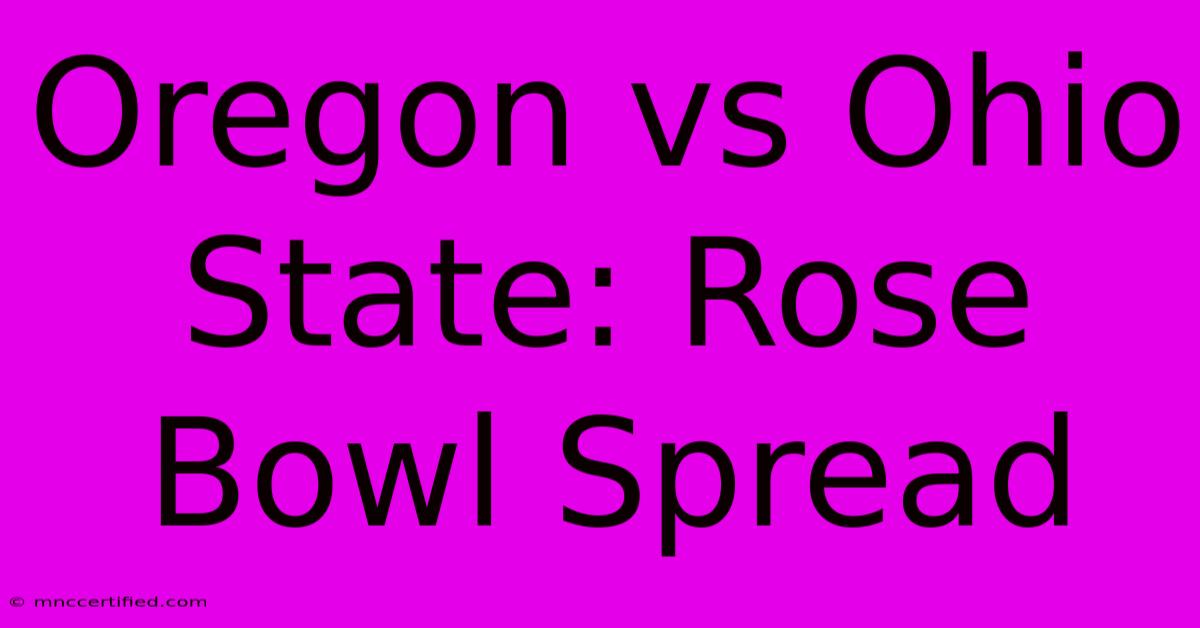 Oregon Vs Ohio State: Rose Bowl Spread