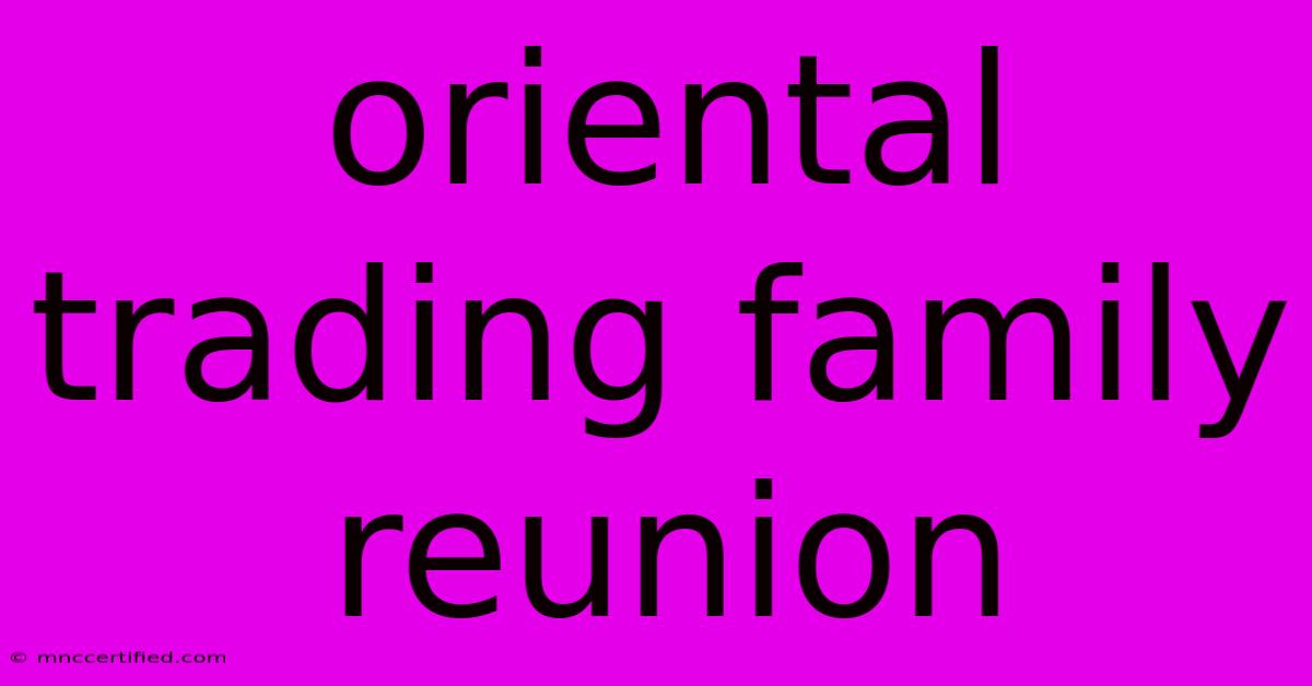 Oriental Trading Family Reunion