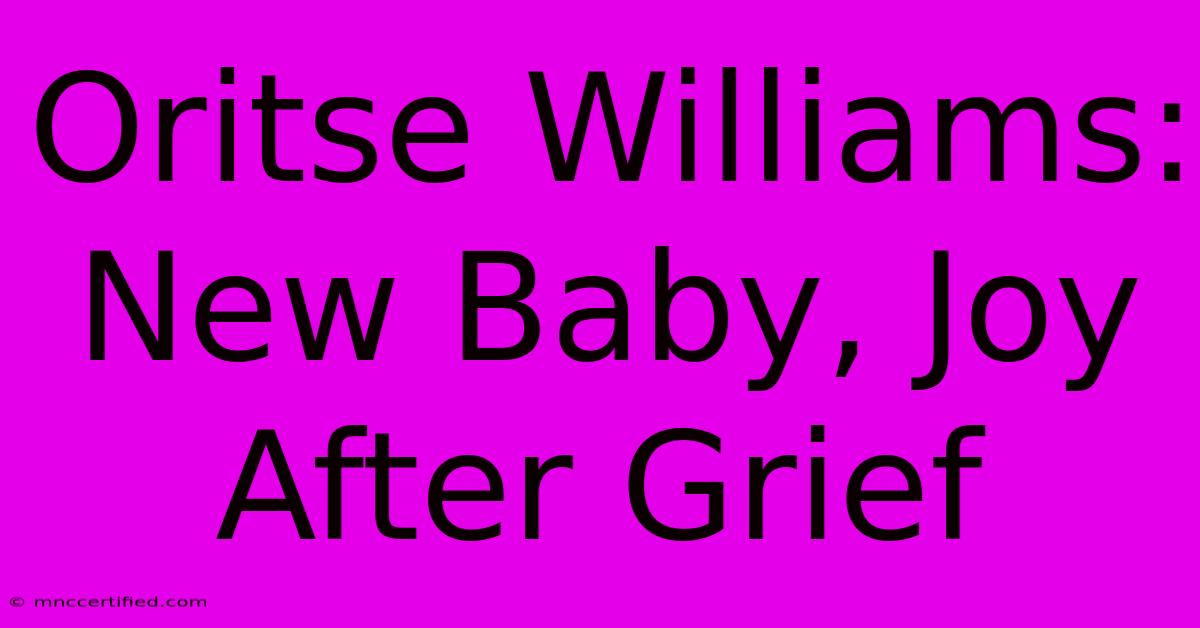 Oritse Williams: New Baby, Joy After Grief