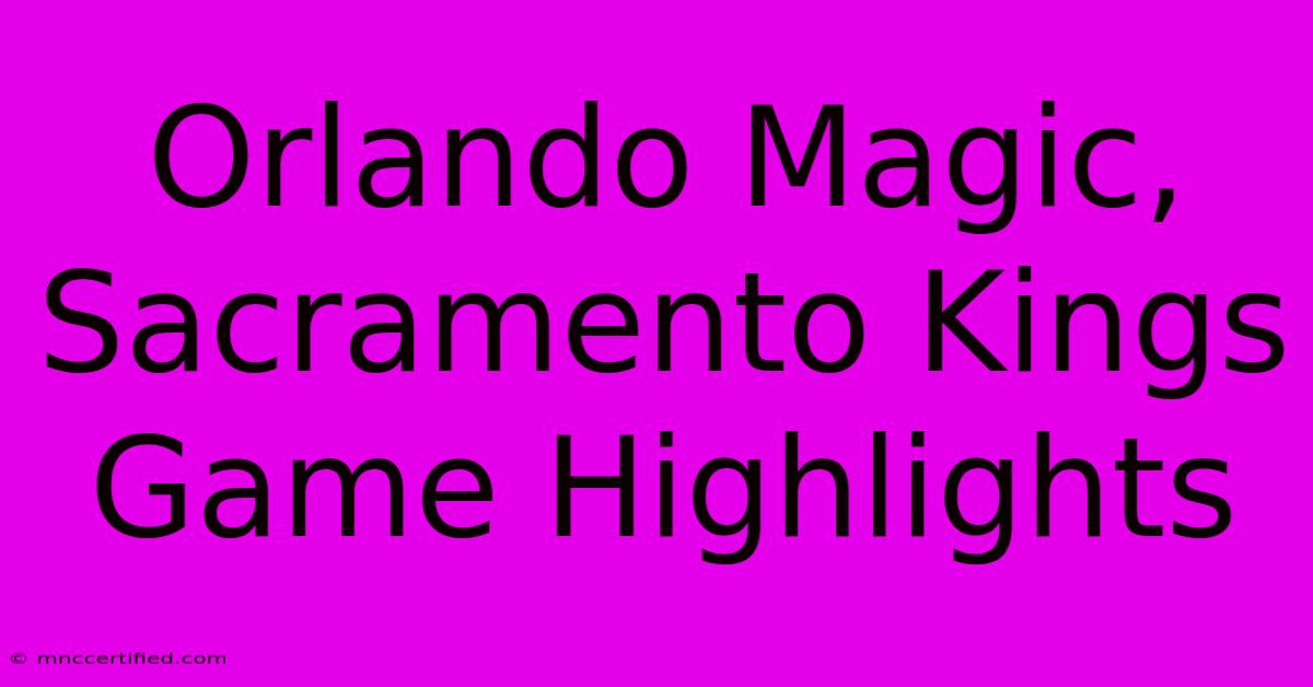 Orlando Magic, Sacramento Kings Game Highlights