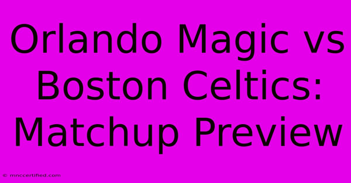 Orlando Magic Vs Boston Celtics: Matchup Preview