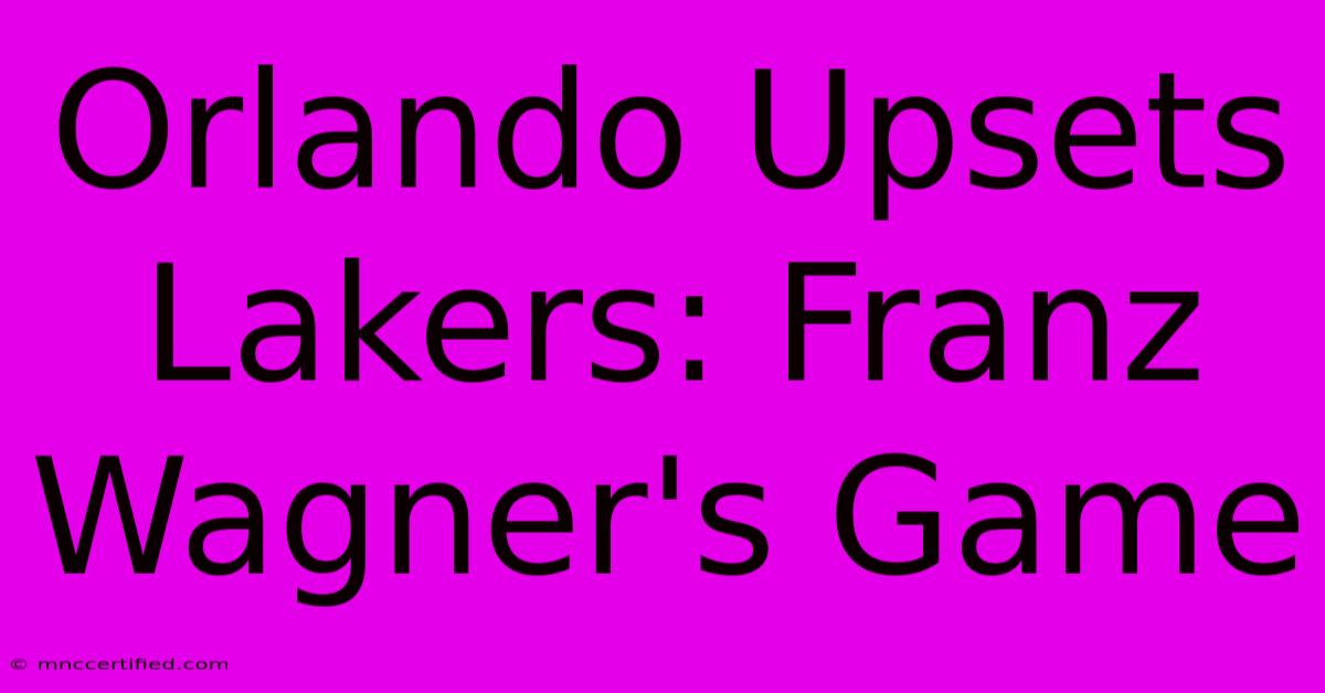 Orlando Upsets Lakers: Franz Wagner's Game