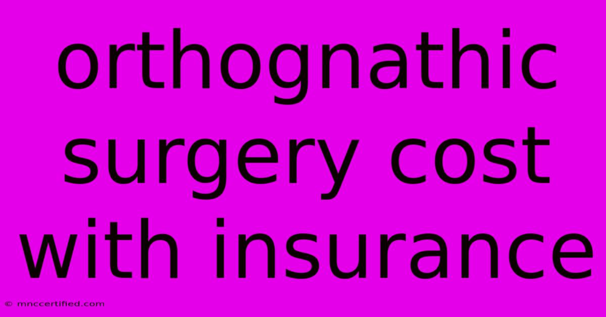 Orthognathic Surgery Cost With Insurance