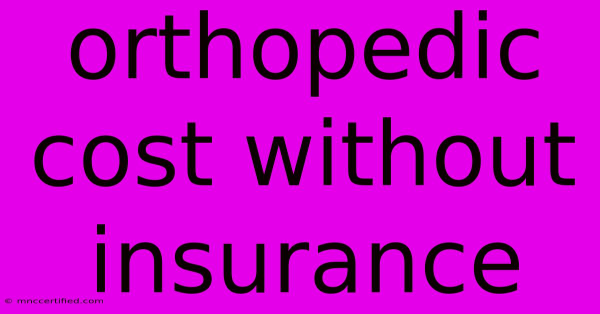 Orthopedic Cost Without Insurance