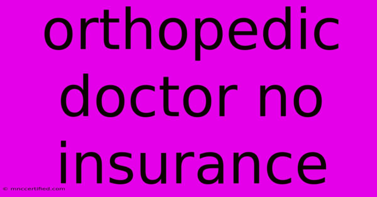 Orthopedic Doctor No Insurance