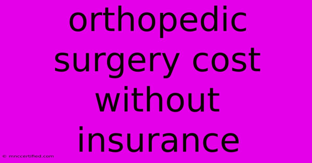 Orthopedic Surgery Cost Without Insurance