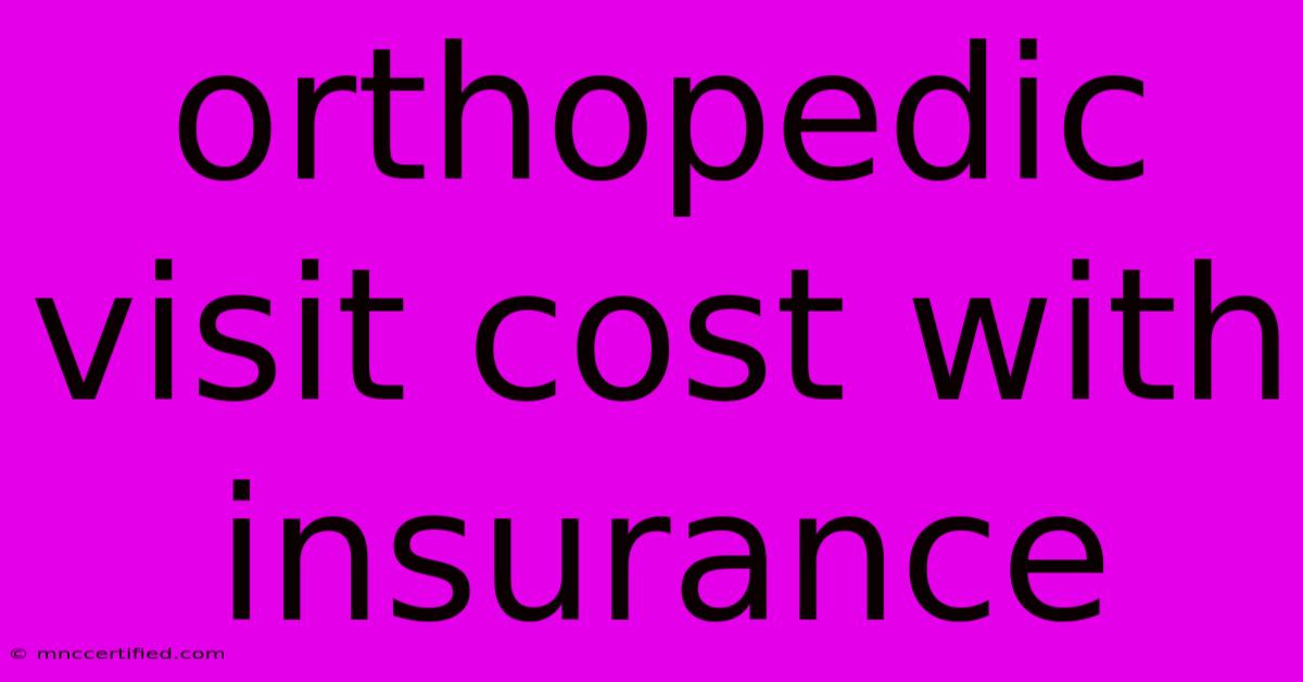 Orthopedic Visit Cost With Insurance