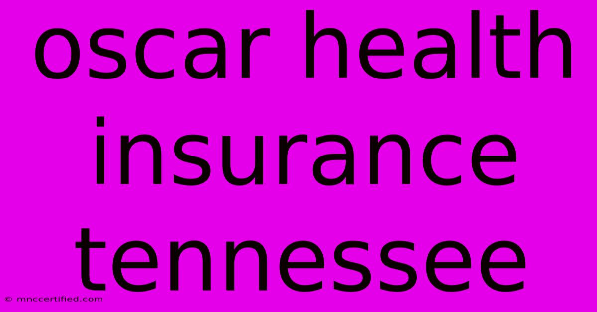 Oscar Health Insurance Tennessee