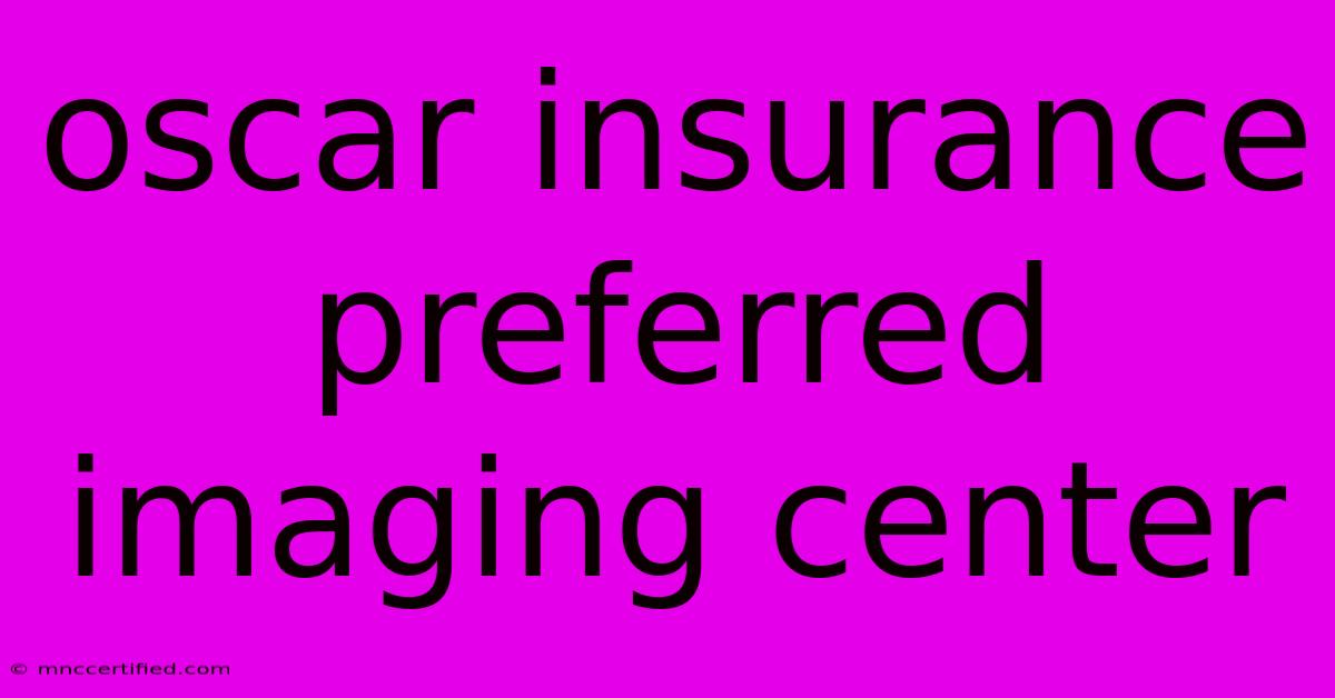 Oscar Insurance Preferred Imaging Center