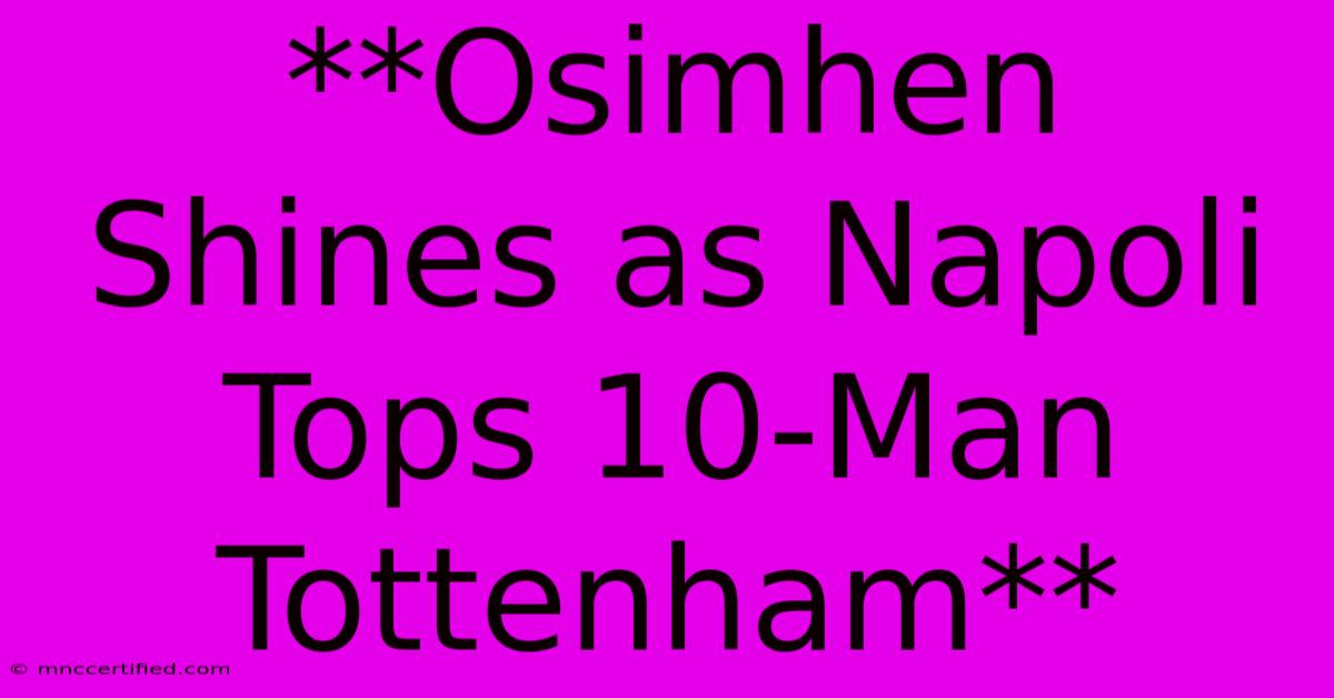 **Osimhen Shines As Napoli Tops 10-Man Tottenham**