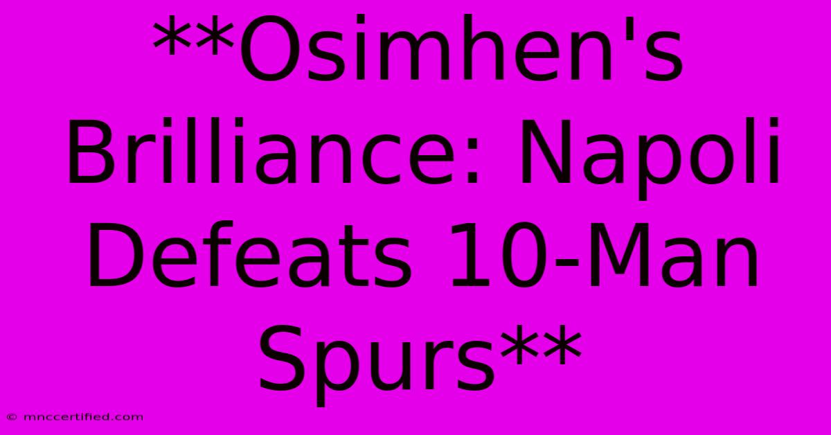 **Osimhen's Brilliance: Napoli Defeats 10-Man Spurs** 