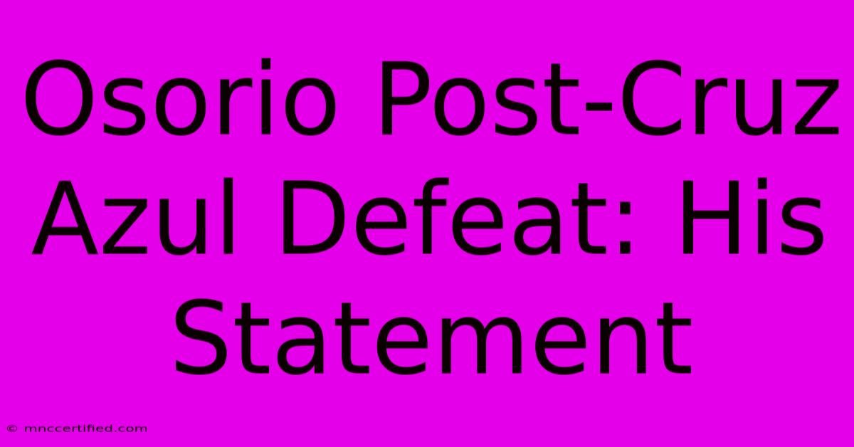 Osorio Post-Cruz Azul Defeat: His Statement