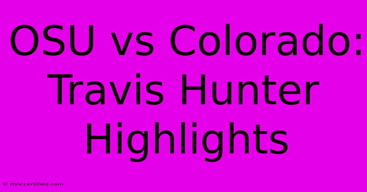 OSU Vs Colorado: Travis Hunter Highlights