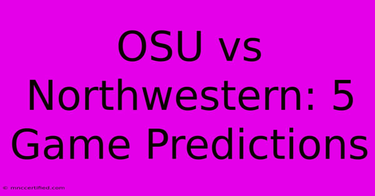 OSU Vs Northwestern: 5 Game Predictions