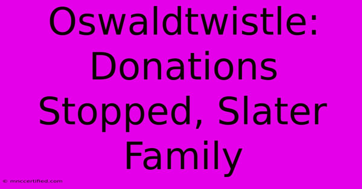 Oswaldtwistle: Donations Stopped, Slater Family