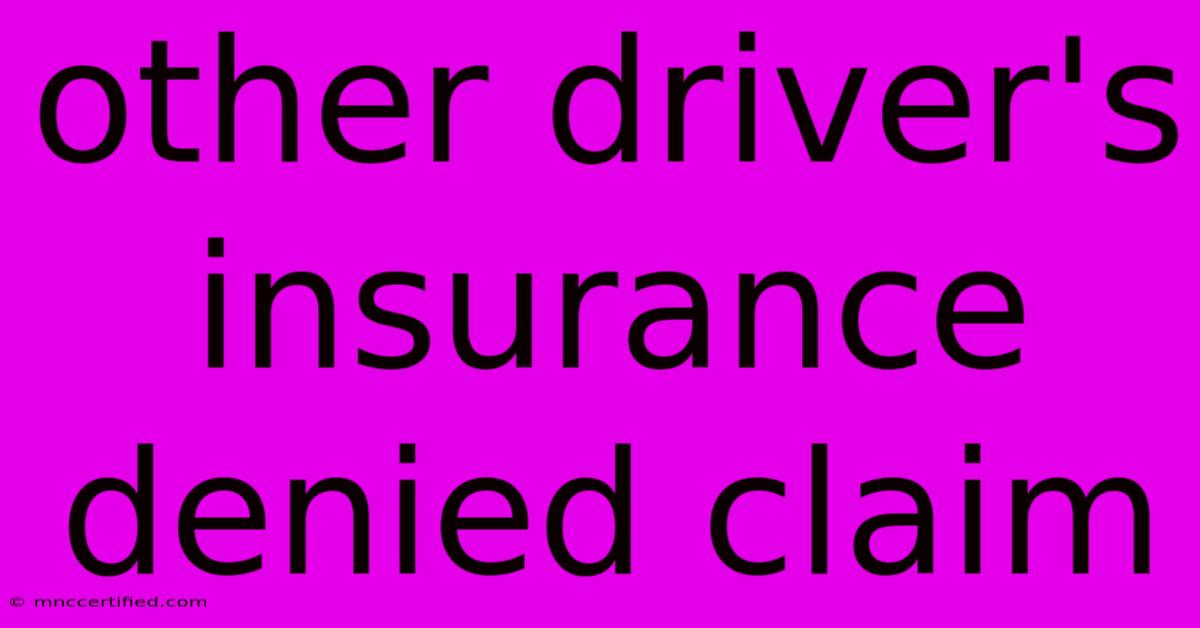 Other Driver's Insurance Denied Claim