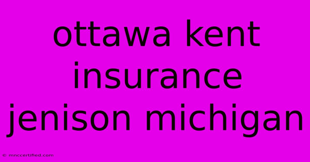 Ottawa Kent Insurance Jenison Michigan