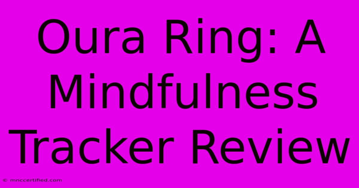 Oura Ring: A Mindfulness Tracker Review