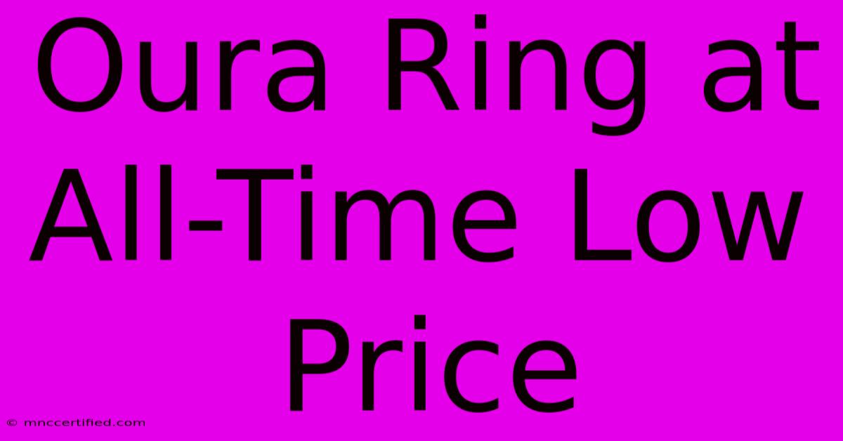 Oura Ring At All-Time Low Price