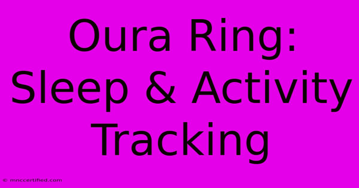 Oura Ring: Sleep & Activity Tracking