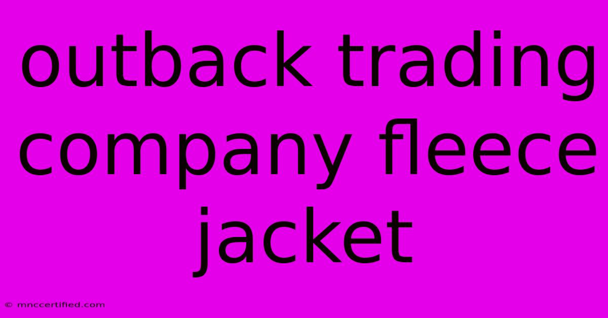 Outback Trading Company Fleece Jacket